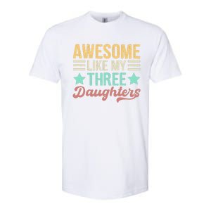 Awesome Like My Three Daughters Funny FatherS Day Softstyle CVC T-Shirt