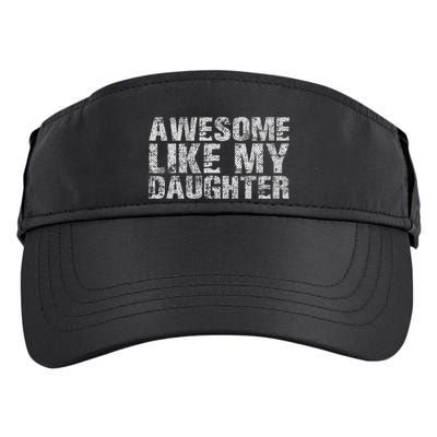 Awesome Like My Daughter Girl Dad Gift Papa Father Day Adult Drive Performance Visor