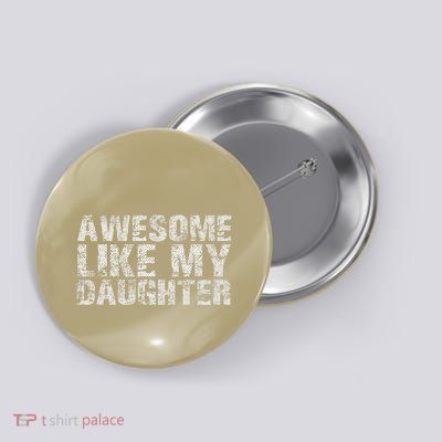 Awesome Like My Daughter Girl Dad Gift Papa Father Day Button