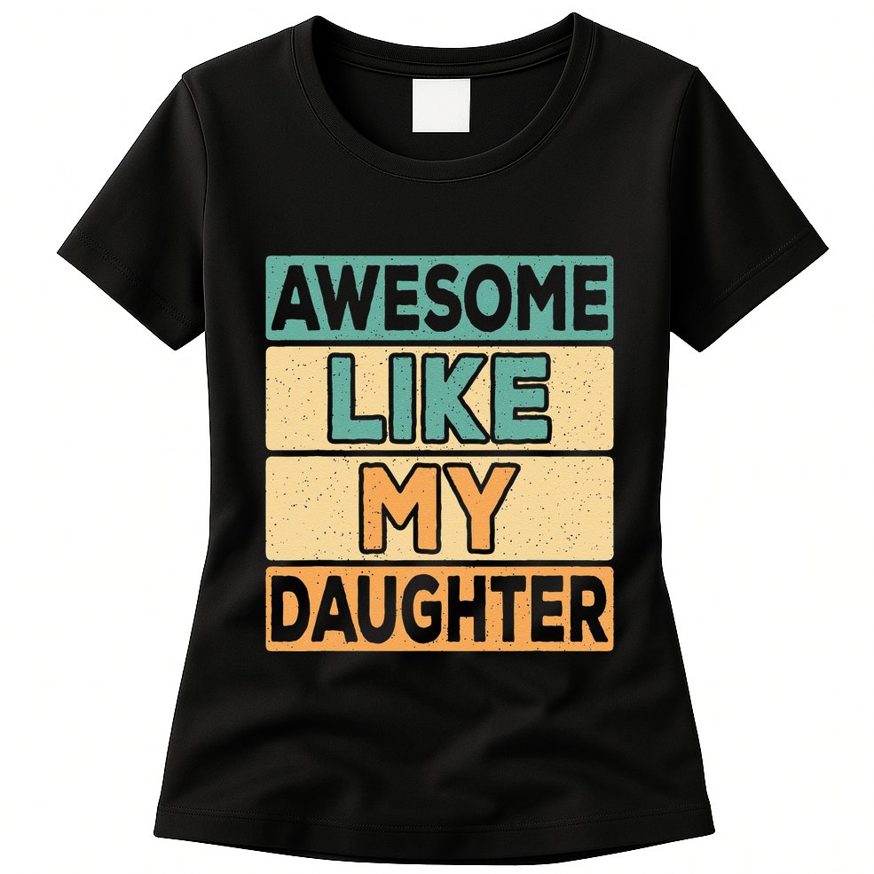 Awesome Like My Daughter Dad Mom Retro Funny Father Mother Womens T-Shirt