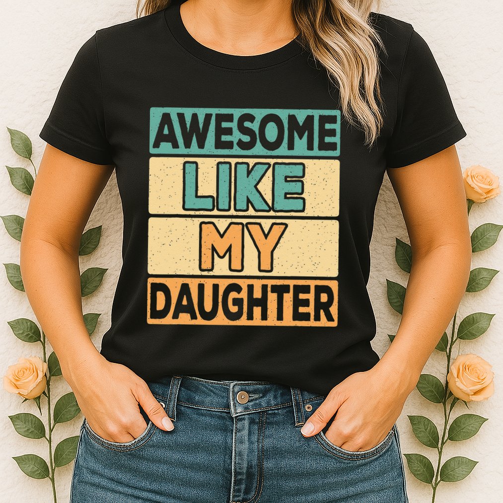 Awesome Like My Daughter Dad Mom Retro Funny Father Mother Womens T-Shirt
