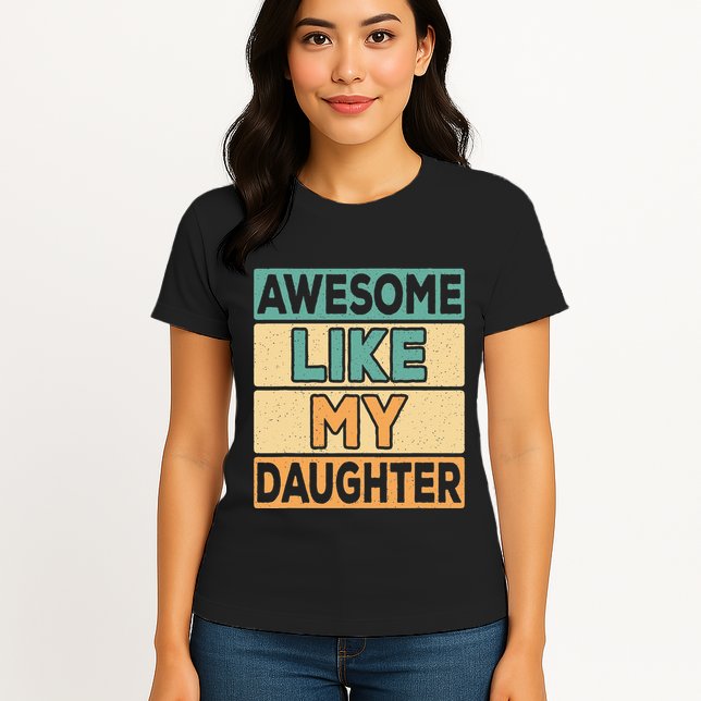 Awesome Like My Daughter Dad Mom Retro Funny Father Mother Womens T-Shirt