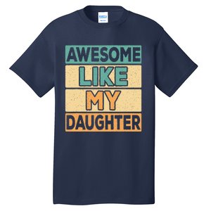 Awesome Like My Daughter Dad Mom Retro Funny Father Mother Tall T-Shirt