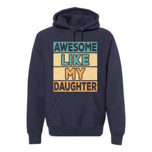 Awesome Like My Daughter Dad Mom Retro Funny Father Mother Premium Hoodie