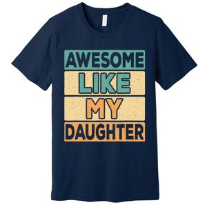 Awesome Like My Daughter Dad Mom Retro Funny Father Mother Premium T-Shirt