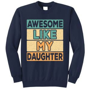 Awesome Like My Daughter Dad Mom Retro Funny Father Mother Tall Sweatshirt