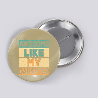 Awesome Like My Daughter Dad Mom Retro Funny Father Mother Button