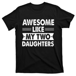 Awesome Like My Two Daughter Dad Fathers Day T-Shirt