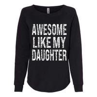 awesome like my daughter funny dad birthday father's day Womens California Wash Sweatshirt