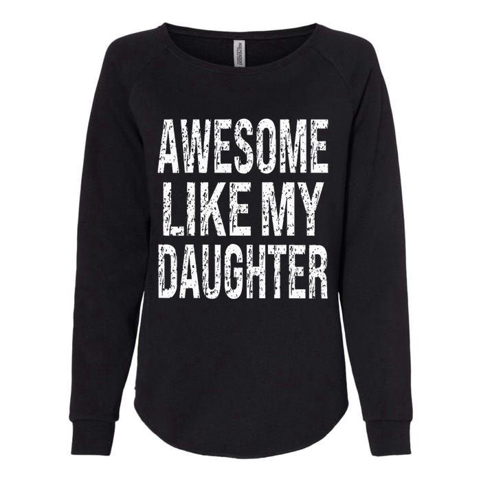 awesome like my daughter funny dad birthday father's day Womens California Wash Sweatshirt