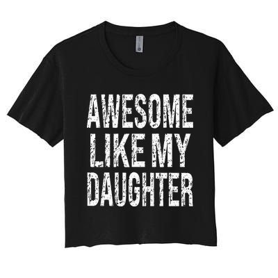 awesome like my daughter funny dad birthday father's day Women's Crop Top Tee