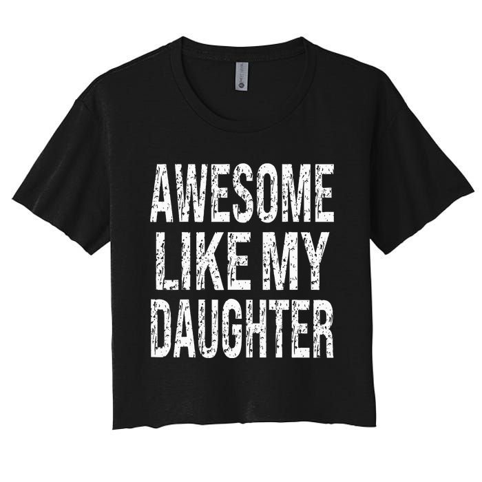 awesome like my daughter funny dad birthday father's day Women's Crop Top Tee