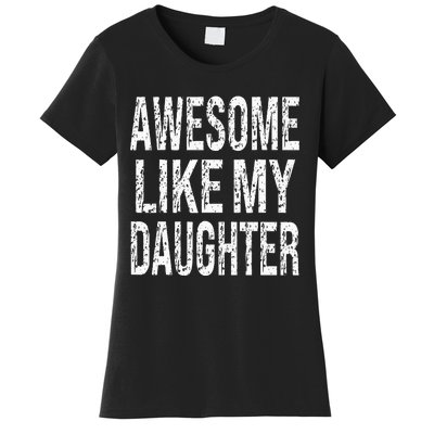 awesome like my daughter funny dad birthday father's day Women's T-Shirt