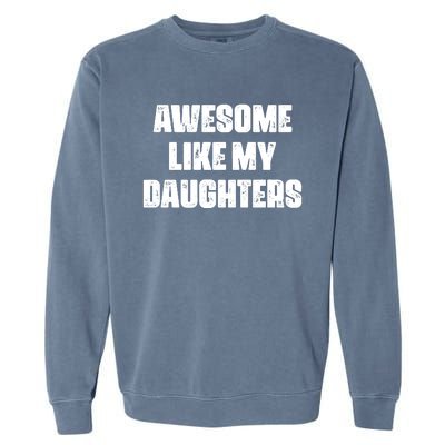 Awesome Like My Daughters Mother's Day Father's Day Mom Girl Dad Garment-Dyed Sweatshirt