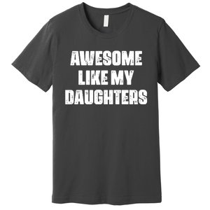 Awesome Like My Daughters Mother's Day Father's Day Mom Girl Dad Premium T-Shirt