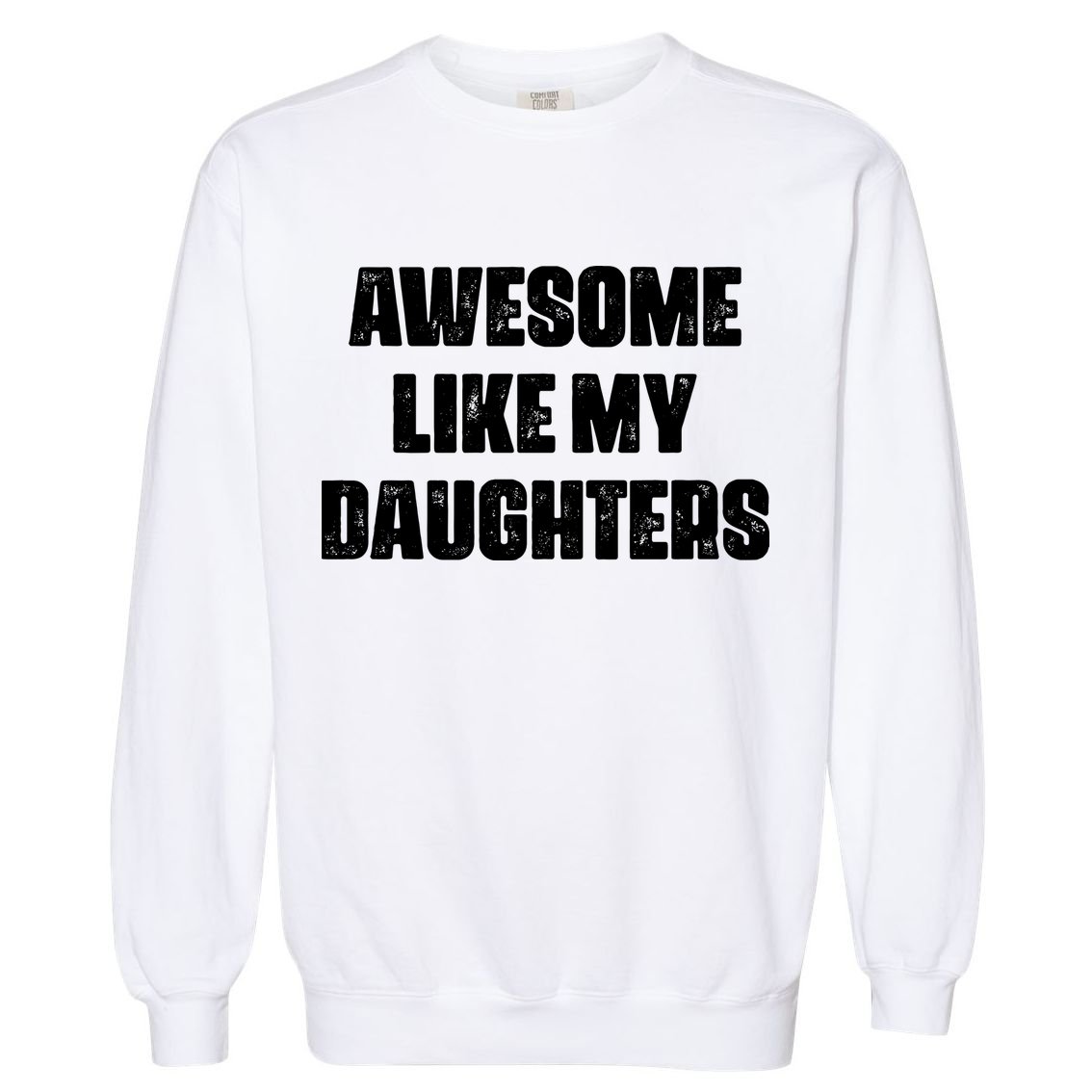 Awesome Like My Daughters Mother's Day Father's Day Mom Girl Dad Garment-Dyed Sweatshirt