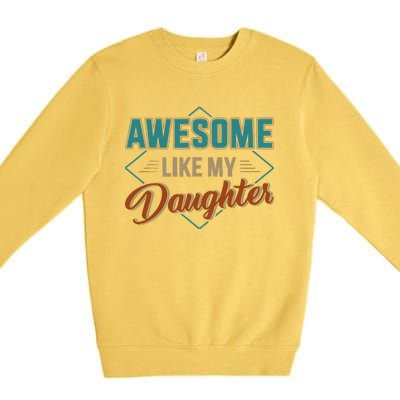 Awesome Like My Daughter For Dad On Fathers Day Premium Crewneck Sweatshirt