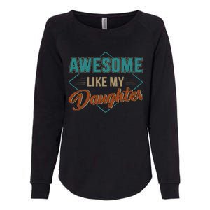 Awesome Like My Daughter For Dad On Fathers Day Womens California Wash Sweatshirt