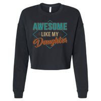 Awesome Like My Daughter For Dad On Fathers Day Cropped Pullover Crew