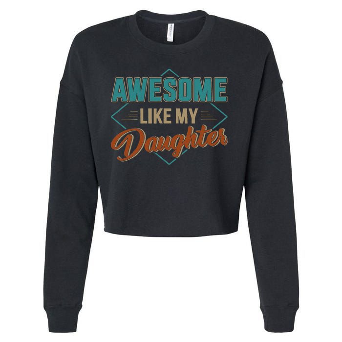 Awesome Like My Daughter For Dad On Fathers Day Cropped Pullover Crew