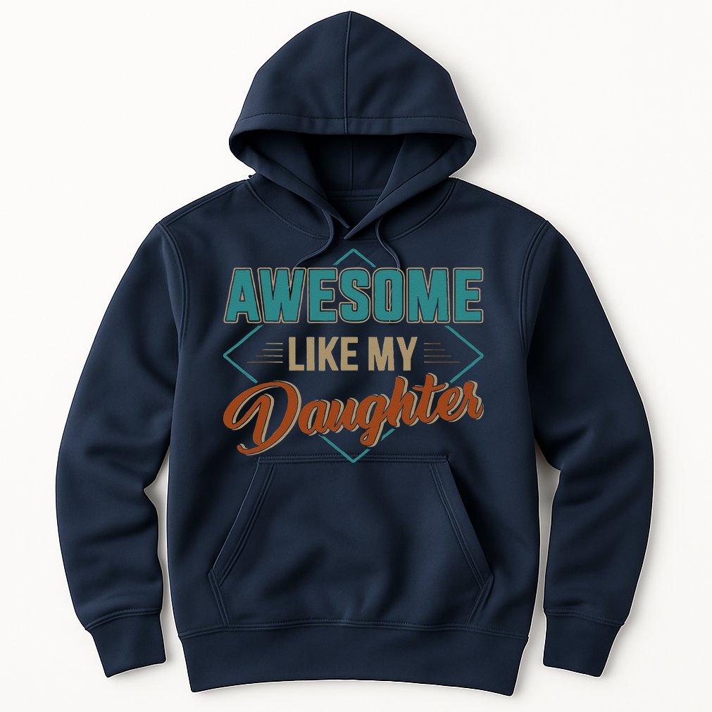 Awesome Like My Daughter For Dad On Fathers Day Hoodie