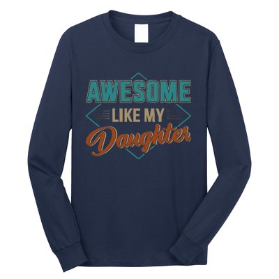 Awesome Like My Daughter For Dad On Fathers Day Long Sleeve Shirt