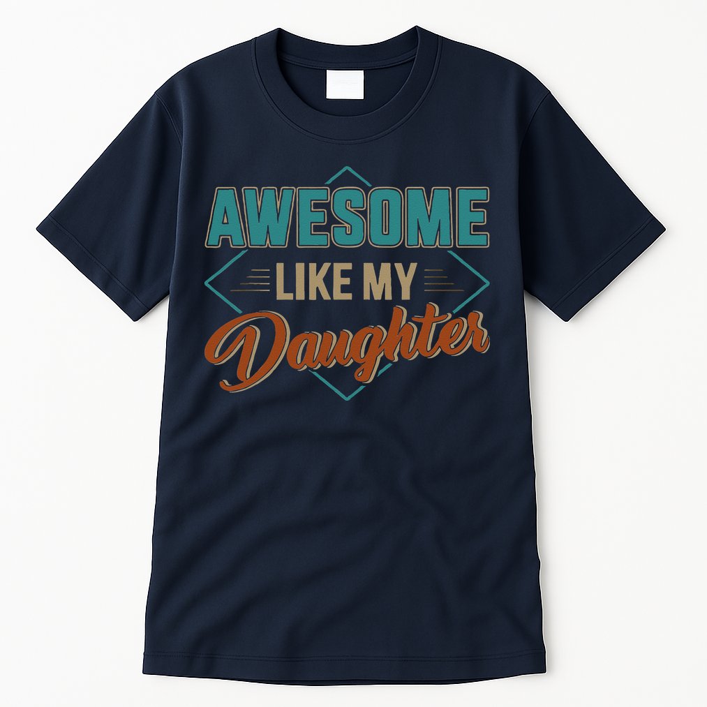 Awesome Like My Daughter For Dad On Fathers Day Tall T-Shirt