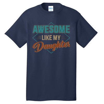 Awesome Like My Daughter For Dad On Fathers Day Tall T-Shirt