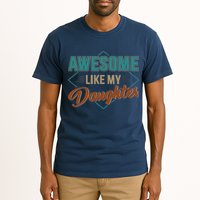 Awesome Like My Daughter For Dad On Fathers Day Tall T-Shirt