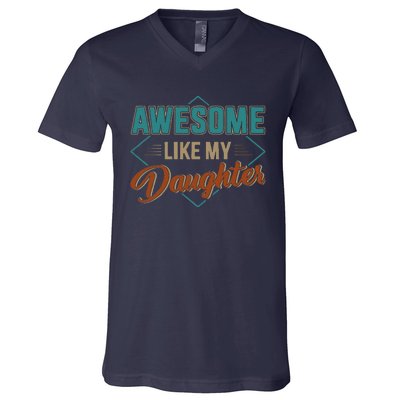 Awesome Like My Daughter For Dad On Fathers Day V-Neck T-Shirt