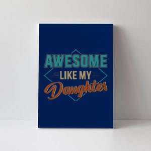 Awesome Like My Daughter For Dad On Fathers Day Canvas