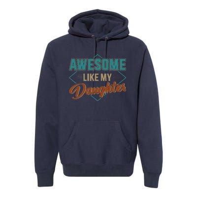 Awesome Like My Daughter For Dad On Fathers Day Premium Hoodie