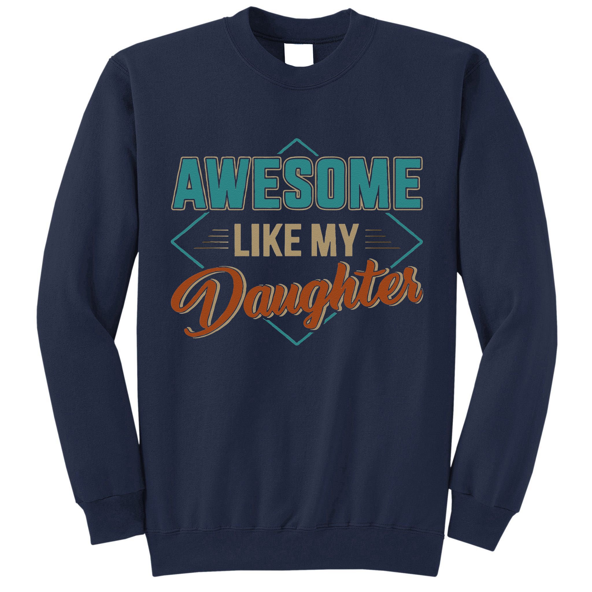 Awesome Like My Daughter For Dad On Fathers Day Tall Sweatshirt