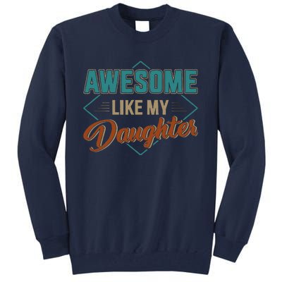 Awesome Like My Daughter For Dad On Fathers Day Tall Sweatshirt