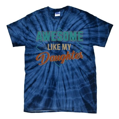 Awesome Like My Daughter For Dad On Fathers Day Tie-Dye T-Shirt