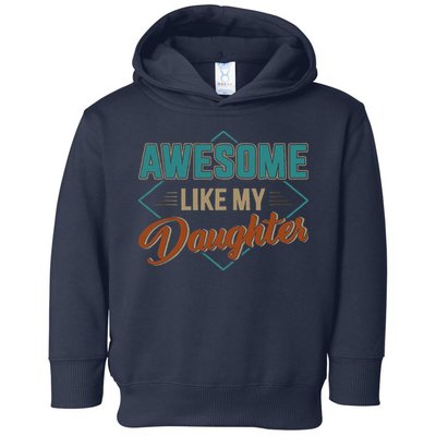 Awesome Like My Daughter For Dad On Fathers Day Toddler Hoodie