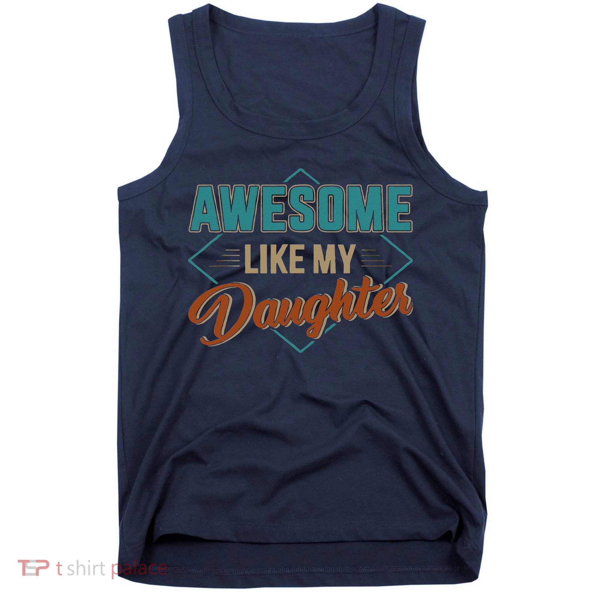 Awesome Like My Daughter For Dad On Fathers Day Tank Top