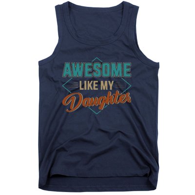 Awesome Like My Daughter For Dad On Fathers Day Tank Top