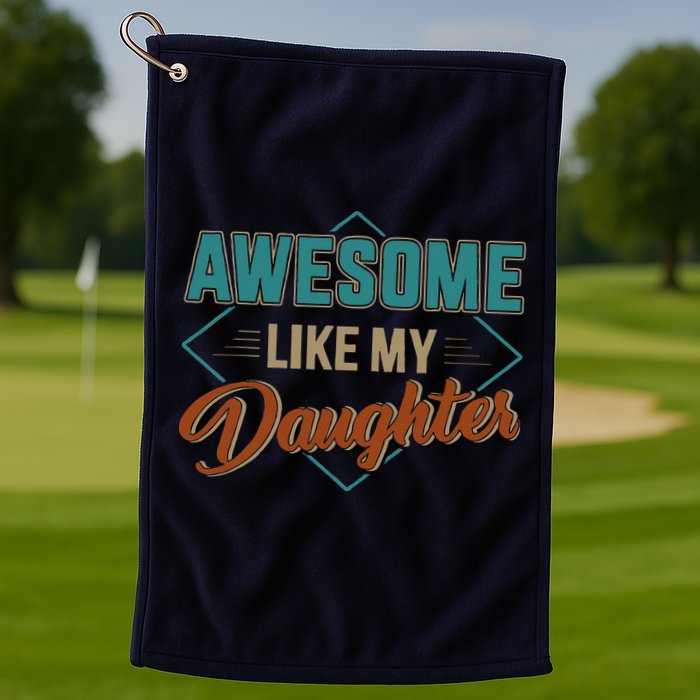 Awesome Like My Daughter For Dad On Fathers Day Golf Towel