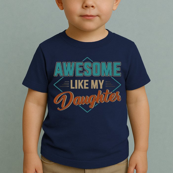 Awesome Like My Daughter For Dad On Fathers Day Toddler T-Shirt