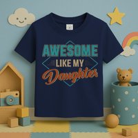 Awesome Like My Daughter For Dad On Fathers Day Toddler T-Shirt