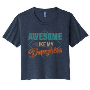 Awesome Like My Daughter For Dad On Fathers Day Women's Crop Top Tee