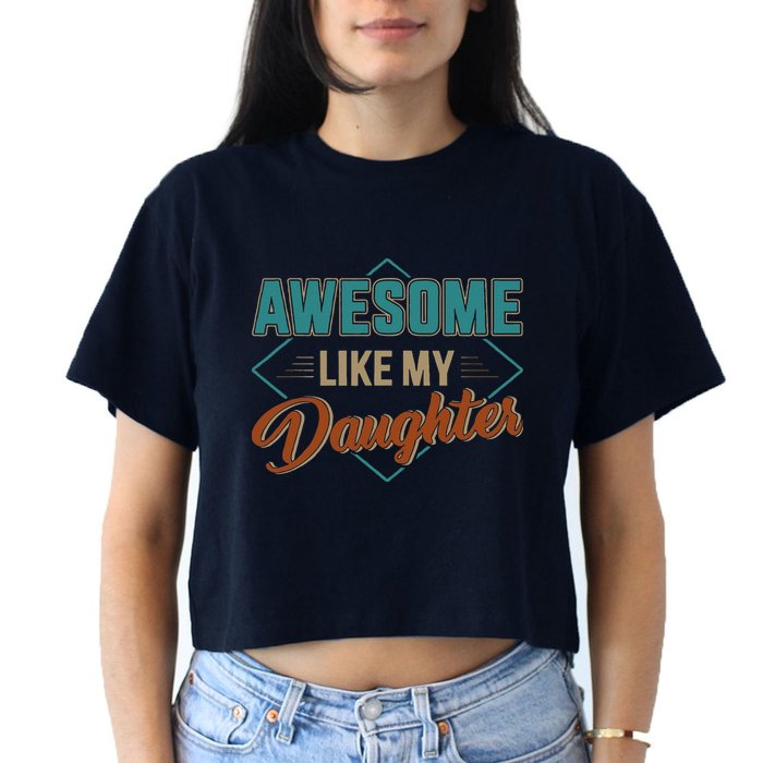Awesome Like My Daughter For Dad On Fathers Day Women's Crop Top Tee