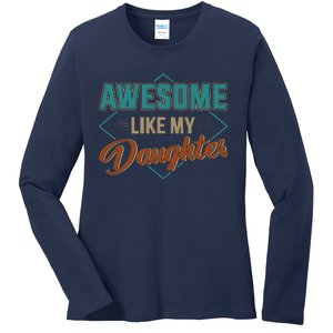 Awesome Like My Daughter For Dad On Fathers Day Ladies Long Sleeve Shirt