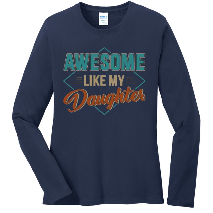 Awesome Like My Daughter For Dad On Fathers Day Ladies Long Sleeve Shirt