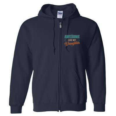 Awesome Like My Daughter For Dad On Fathers Day Full Zip Hoodie