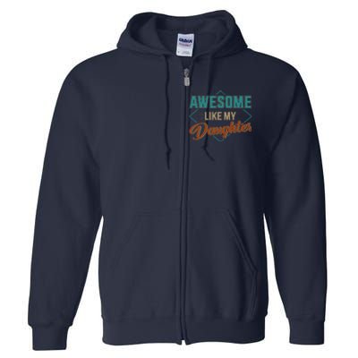 Awesome Like My Daughter For Dad On Fathers Day Full Zip Hoodie