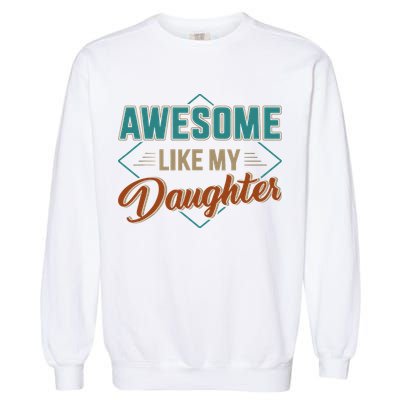 Awesome Like My Daughter For Dad On Fathers Day Garment-Dyed Sweatshirt
