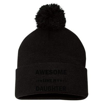 Awesome Like My Daughter Funny FatherS Day Dad Pom Pom 12in Knit Beanie