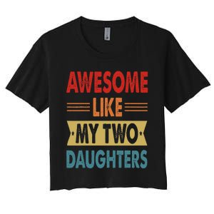 Awesome Like My Two Daughters Fathers Day Funny Family Humor Women's Crop Top Tee